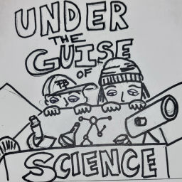 Podcast thumbnail for Under The Guise Of Science