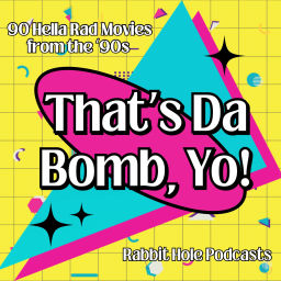 Podcast thumbnail for That's Da Bomb, Yo! 90 Hella Rad Movies From The '90s