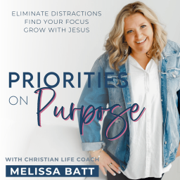 Podcast thumbnail for Priorities on Purpose: Eliminate Distractions, Find Your Focus, and Grow With Jesus