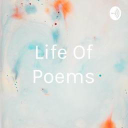 Podcast thumbnail for Life Of Poems