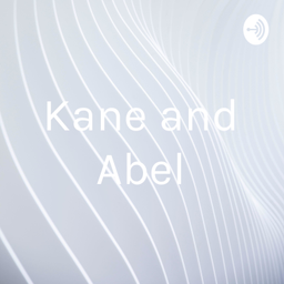 Podcast thumbnail for Kane and Abel