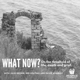 Podcast thumbnail for What Now? On the threshold of life, death, and grief.