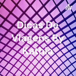 Podcast thumbnail for Dicas De Viagens By Kathia