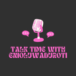 Podcast thumbnail for Talk Time With Enioluwaduroti