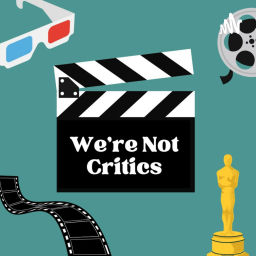 Podcast thumbnail for We're Not Critics Podcast - formerly Movie Pain or Pleasure