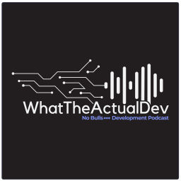 Podcast thumbnail for WhatTheActualDev