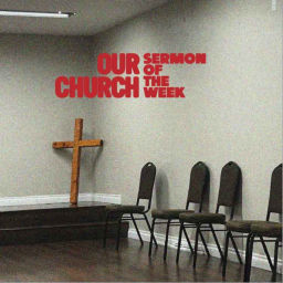 Podcast thumbnail for Our Church – Sermon of the Week