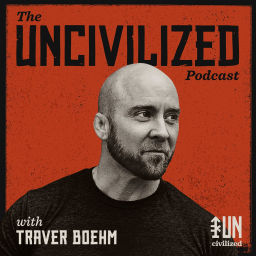 Podcast thumbnail for The UNcivilized Podcast with Traver Boehm