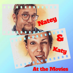 Podcast thumbnail for Natey & Katy: At the Movies