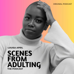 Podcast thumbnail for Scenes From Adulting with Louisa April