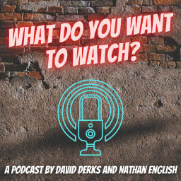 Podcast thumbnail for What Do You Want To Watch?