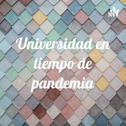 Podcast thumbnail for Universidad en tiempo de pandemia