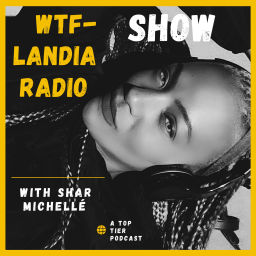 Podcast thumbnail for Wtf-Landia Radio with Shar Michelle