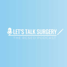 Podcast thumbnail for Let's Talk Surgery: The RCSEd Podcast