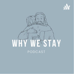 Podcast thumbnail for Why We Stay