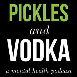 Podcast thumbnail for Pickles and Vodka: a Mental Health Podcast