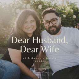 Podcast thumbnail for dear husband, dear wife - with danny + jennie fuentes