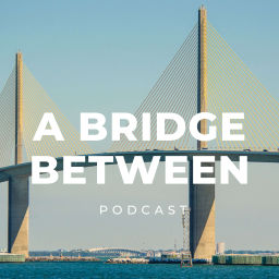 Podcast thumbnail for A Bridge Between