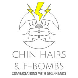 Podcast thumbnail for Chin Hairs & F-bombs | conversations with girlfriends