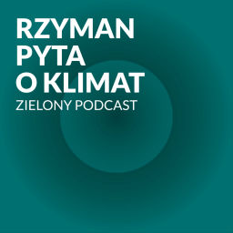 Podcast thumbnail for Zielony Podcast - Rzyman pyta o klimat