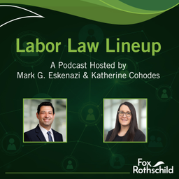 Podcast thumbnail for Fox Rothschild: Labor Law Lineup