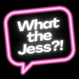 Podcast thumbnail for WHAT THE JESS?!