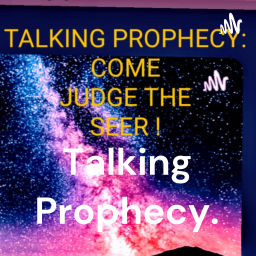 Podcast thumbnail for Talking Prophecy.         https://youtube.com/channel/UCq7bILpF0TVvMS5ZqLSVDiQ
