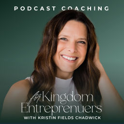 Podcast thumbnail for Podcast Coaching for Kingdom Entrepreneurs with Kristin Fields Chadwick