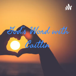 Podcast thumbnail for God’s Word with Caitlin