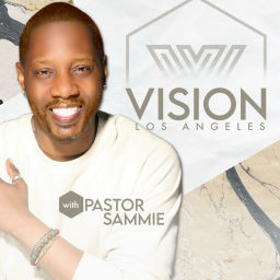 Podcast thumbnail for Vision Los Angeles with Pastor Sammie