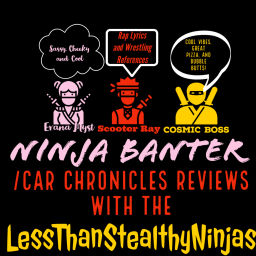 Podcast thumbnail for Ninja Banter/Car Chronicles Reviews with The LessThanStealthyNinjas