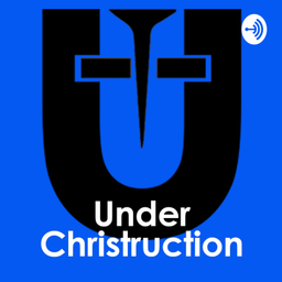 Podcast thumbnail for Under Christruction