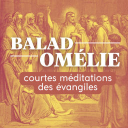 Podcast thumbnail for Baladomélie, un quart d'heure de méditation exégétique