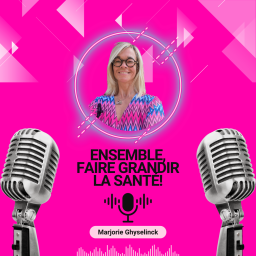 Podcast thumbnail for ENSEMBLE FAIRE GRANDIR LA SANTÉ!
