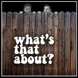 Podcast thumbnail for What's That About?