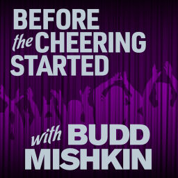 Podcast thumbnail for Before The Cheering Started with Budd Mishkin