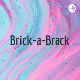 Podcast thumbnail for Brick-a-Brack