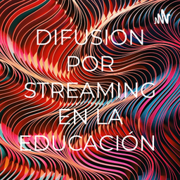 Podcast thumbnail for DIFUSION POR STREAMING EN LA EDUCACIÓN