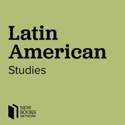 Podcast thumbnail for New Books in Latin American Studies