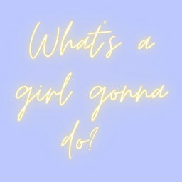 Podcast thumbnail for What's a girl gonna do?