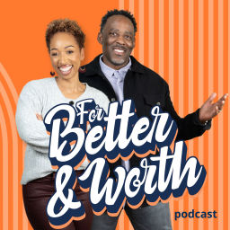 Podcast thumbnail for For Better and Worth