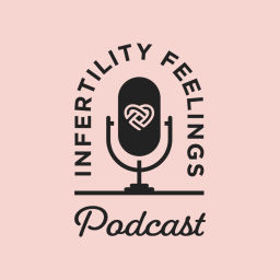 Podcast thumbnail for Infertility Feelings