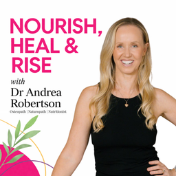 Podcast thumbnail for Nourish, Heal & Rise with Dr Andrea Robertson