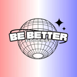 Podcast thumbnail for Be Better Podcast
