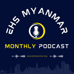 Podcast thumbnail for EHS Myanmar Monthly Podcast
