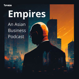 Podcast thumbnail for Empires - An Asian Business Podcast