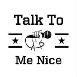 Podcast thumbnail for Talk To Me Nice