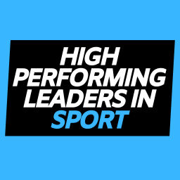Podcast thumbnail for High Performing Leaders in Sport