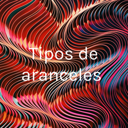 Podcast thumbnail for Tipos de aranceles