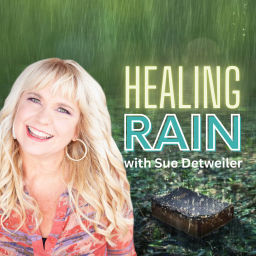 Podcast thumbnail for Healing Rain with Sue Detweiler